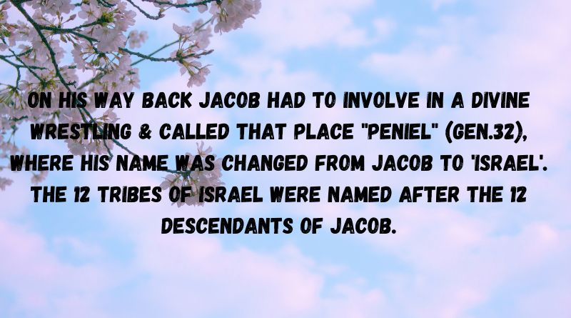 on his way back he had to involve in a divine wrestling called that place Peniel Gen.32